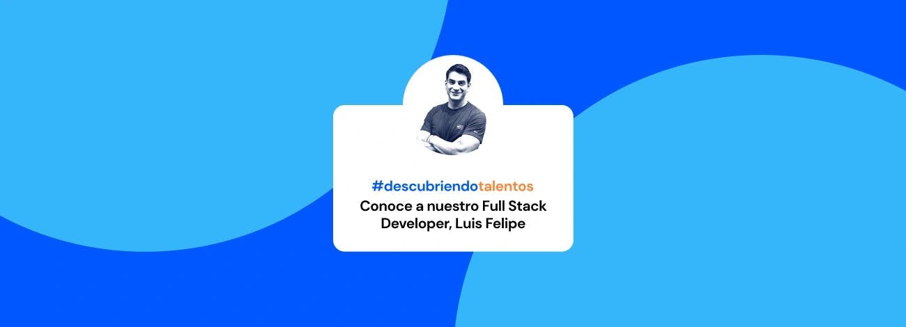 #DiscoveringTalents: Luis Felipe Paz, Full Stack Developer at Myme